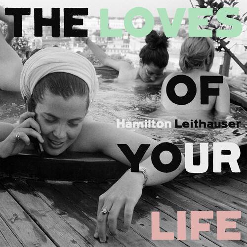 the Loves of Your Life:Hamilton Leithauser
