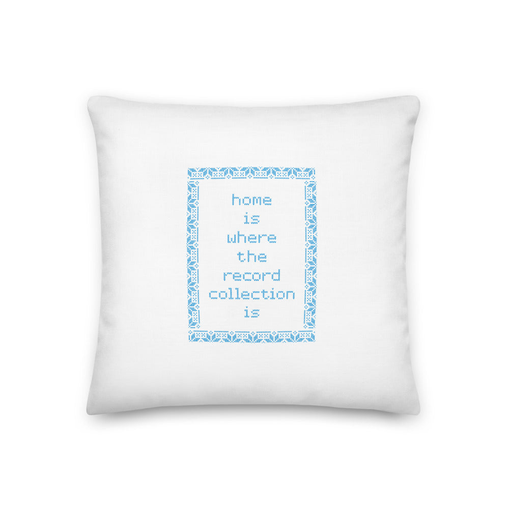 Home is Where the Record Collection Is Premium Pillow - 18x18