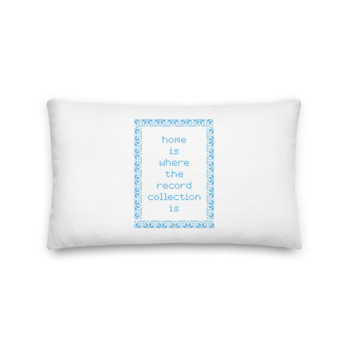 Home is Where the Record Collection Is Premium Pillow - 20x12