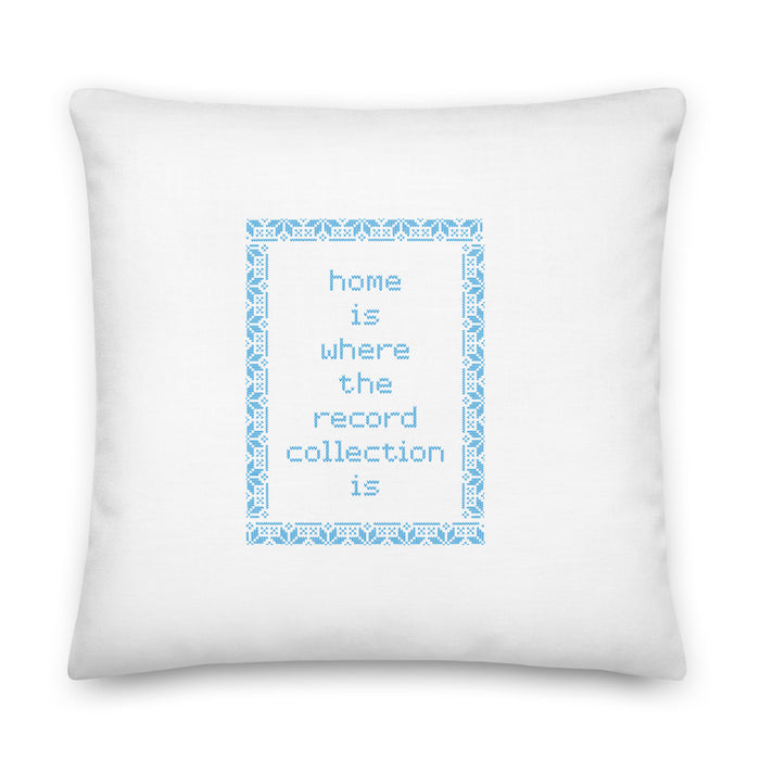 Home is Where the Record Collection Is Premium Pillow - 22x22